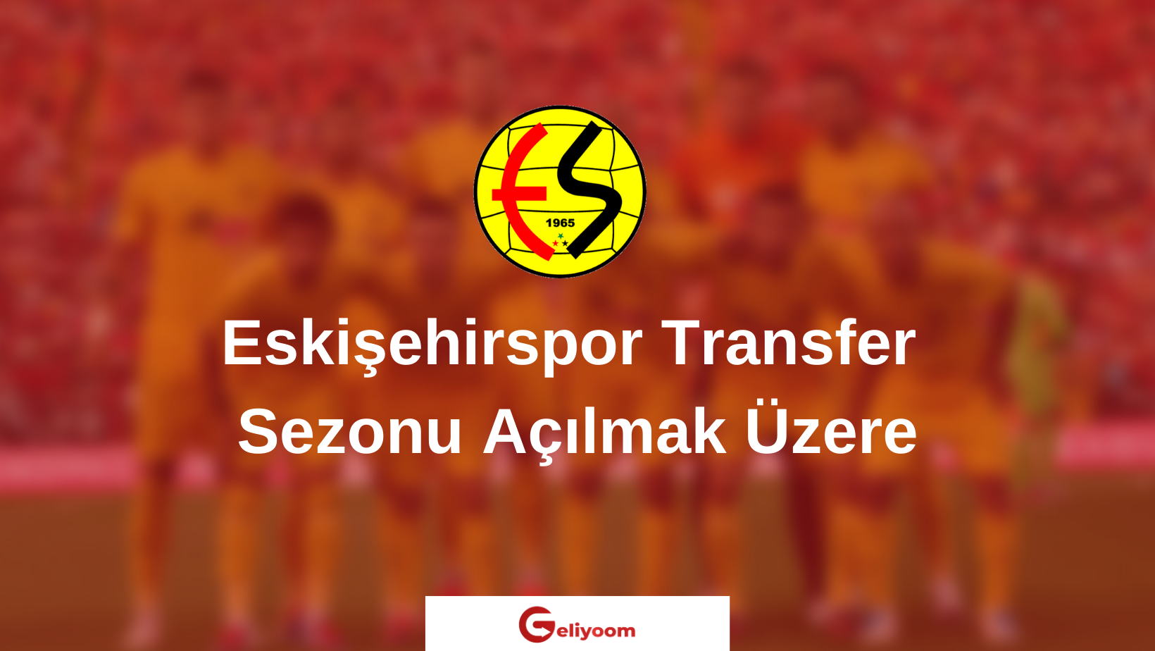 Eskişehirspor Transfer Sezonu Açılmak Üzere