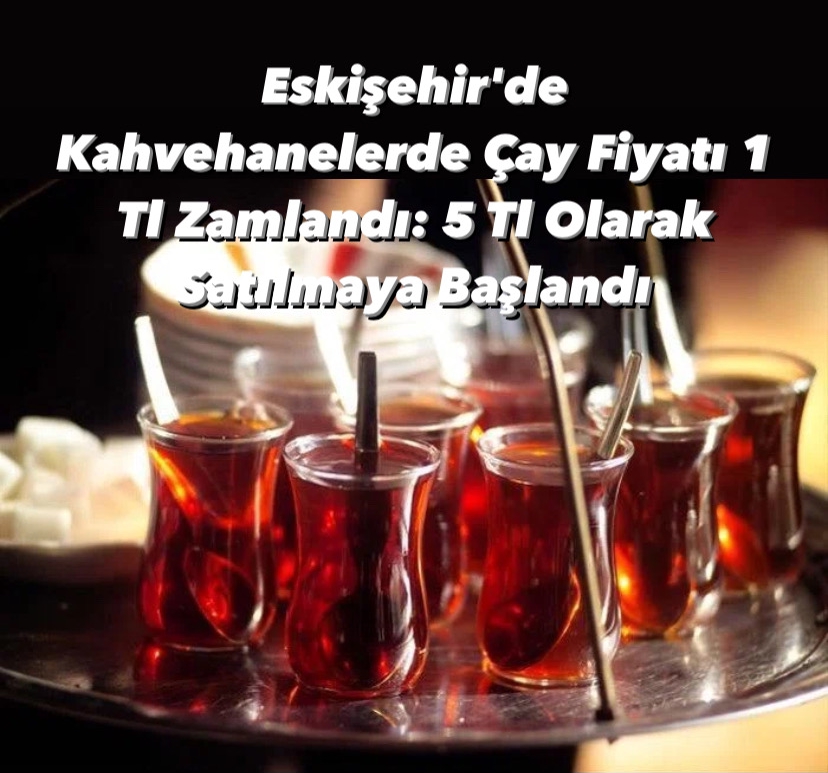 Eskişehir’de Kahvehanelerde Çay Fiyatı 1 Tl Zamlandı