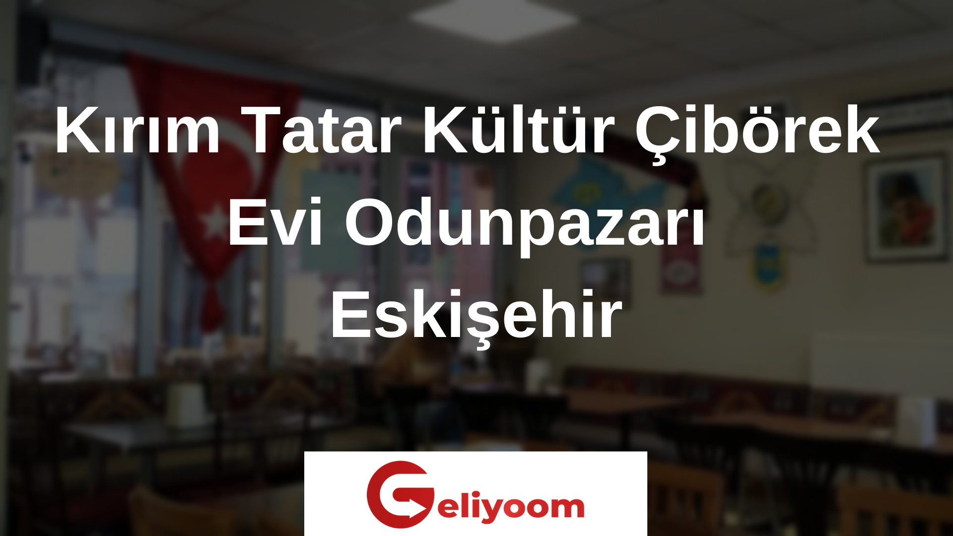 Kırım Tatar Kültür Çibörek Evi Odunpazarı Eskişehir