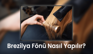 Brezilya Fönü Nasıl Yapılır?