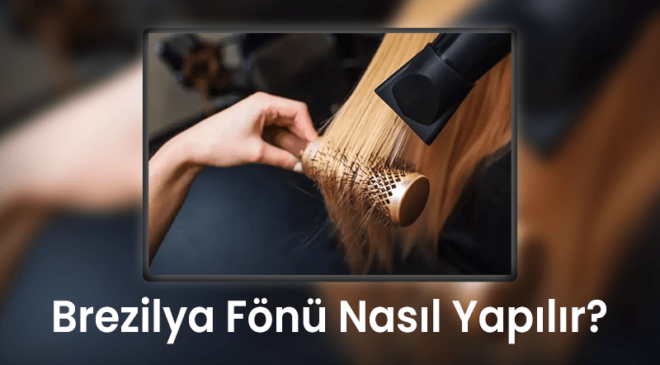 Brezilya Fönü Nasıl Yapılır?