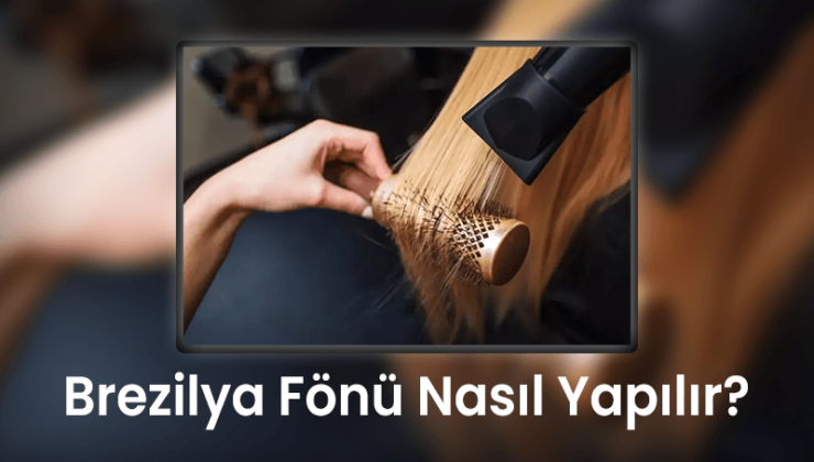 Brezilya Fönü Nasıl Yapılır?