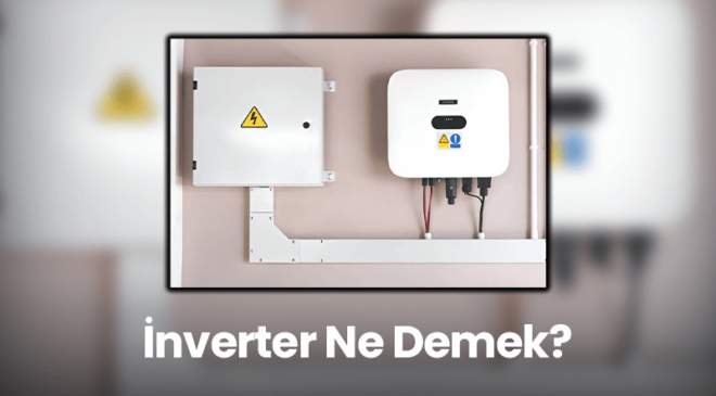 İnverter Ne Demek? Ne İşe Yarar?