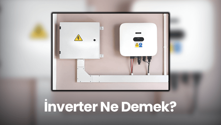 İnverter Ne Demek? Ne İşe Yarar?